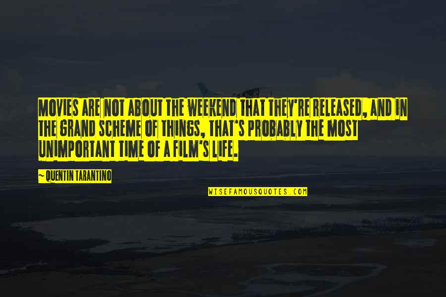 The Grand Quotes By Quentin Tarantino: Movies are not about the weekend that they're