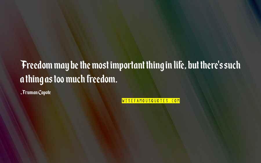 The Grand Tetons Quotes By Truman Capote: Freedom may be the most important thing in The Grand Tetons Quotes By Truman Capote: Freedom may be the most important thing in