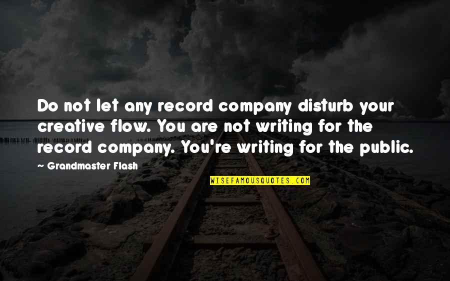 The Grandmaster Quotes By Grandmaster Flash: Do not let any record company disturb your The Grandmaster Quotes By Grandmaster Flash: Do not let any record company disturb your
