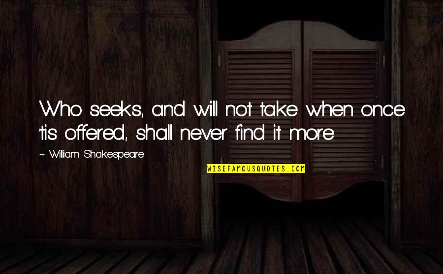 The Grandmothers Doris Lessing Quotes By William Shakespeare: Who seeks, and will not take when once The Grandmothers Doris Lessing Quotes By William Shakespeare: Who seeks, and will not take when once