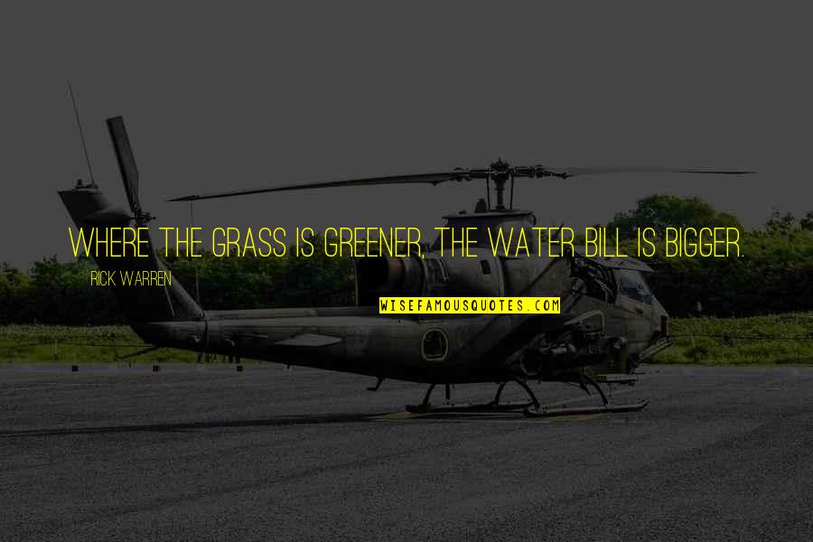 The Grass Greener Quotes By Rick Warren: Where the grass is greener, the water bill The Grass Greener Quotes By Rick Warren: Where the grass is greener, the water bill