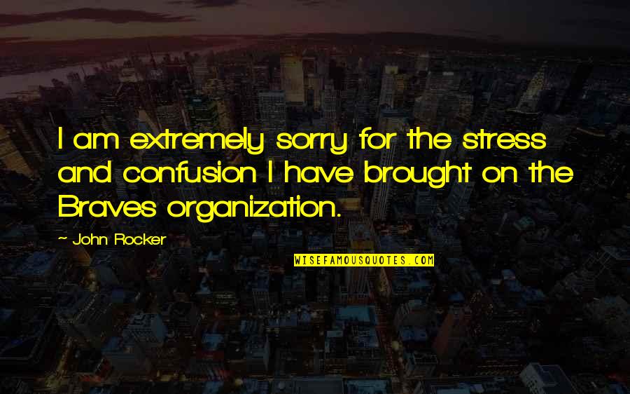 The Grass Not Always Being Greener On The Other Side Quotes By John Rocker: I am extremely sorry for the stress and