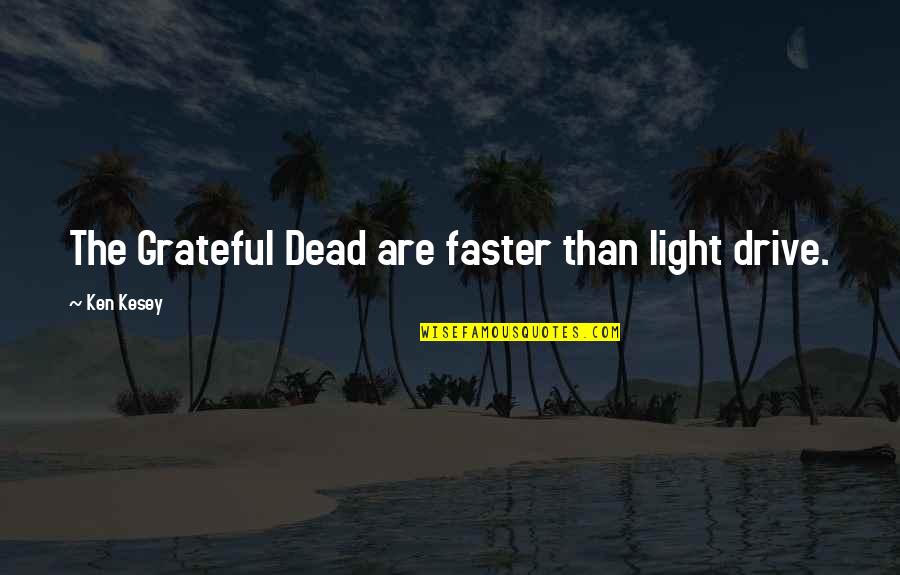 The Grateful Dead Quotes By Ken Kesey: The Grateful Dead are faster than light drive.