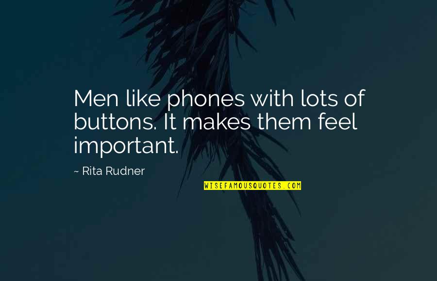 The Gravedigger Quotes By Rita Rudner: Men like phones with lots of buttons. It