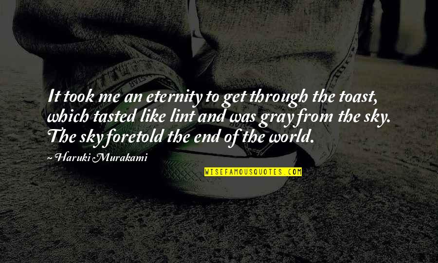 The Gray Sky Quotes By Haruki Murakami: It took me an eternity to get through The Gray Sky Quotes By Haruki Murakami: It took me an eternity to get through