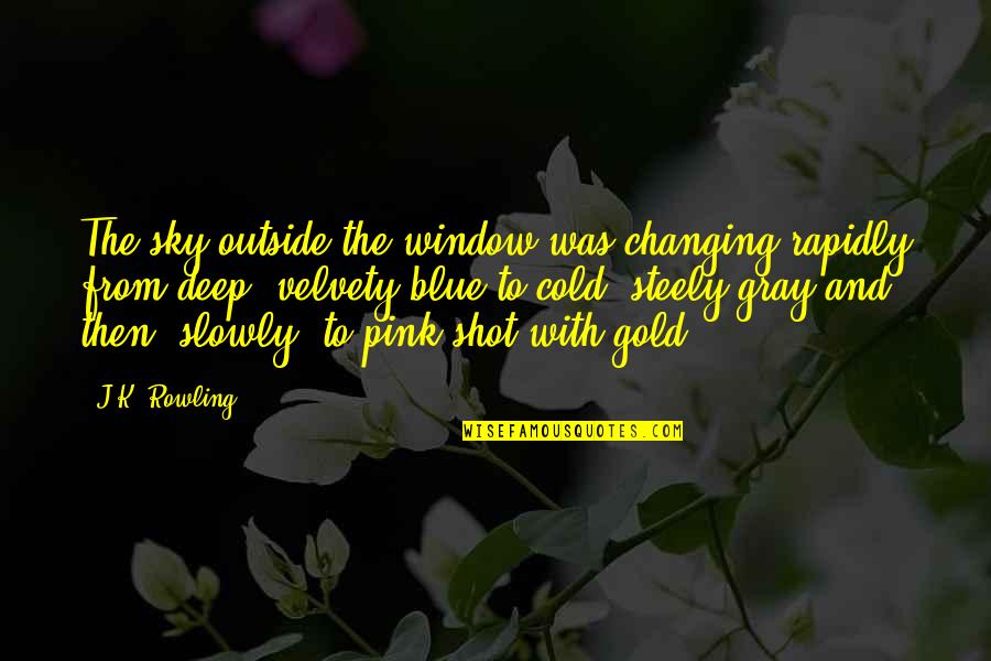 The Gray Sky Quotes By J.K. Rowling: The sky outside the window was changing rapidly