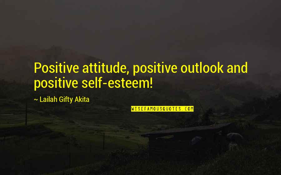 The Great American Novel Quotes By Lailah Gifty Akita: Positive attitude, positive outlook and positive self-esteem!