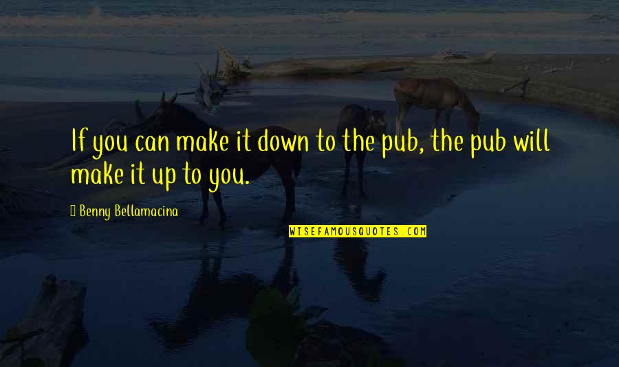 The Great Author Quotes By Benny Bellamacina: If you can make it down to the The Great Author Quotes By Benny Bellamacina: If you can make it down to the