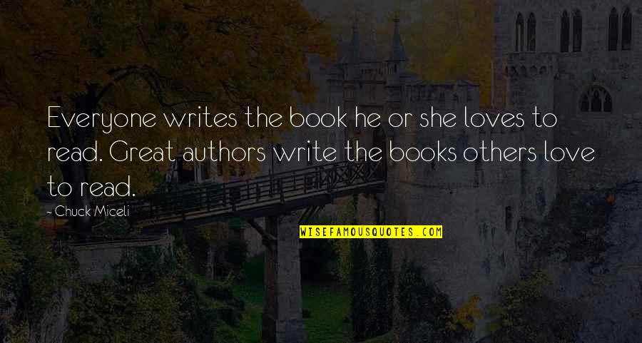 The Great Author Quotes By Chuck Miceli: Everyone writes the book he or she loves The Great Author Quotes By Chuck Miceli: Everyone writes the book he or she loves