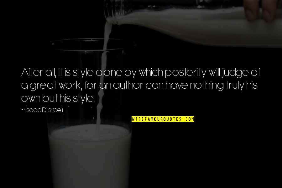 The Great Author Quotes By Isaac D'Israeli: After all, it is style alone by which The Great Author Quotes By Isaac D'Israeli: After all, it is style alone by which