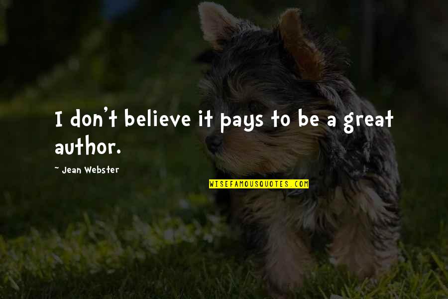 The Great Author Quotes By Jean Webster: I don't believe it pays to be a The Great Author Quotes By Jean Webster: I don't believe it pays to be a