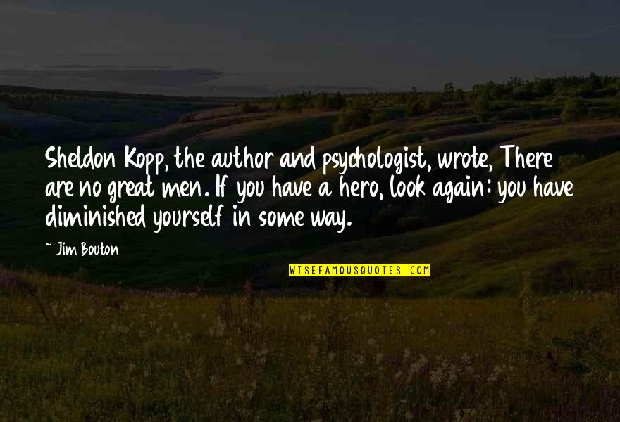 The Great Author Quotes By Jim Bouton: Sheldon Kopp, the author and psychologist, wrote, There The Great Author Quotes By Jim Bouton: Sheldon Kopp, the author and psychologist, wrote, There