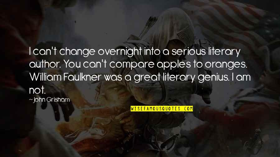 The Great Author Quotes By John Grisham: I can't change overnight into a serious literary The Great Author Quotes By John Grisham: I can't change overnight into a serious literary