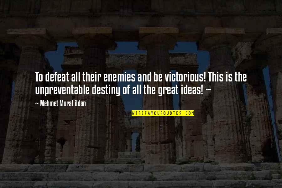 The Great Author Quotes By Mehmet Murat Ildan: To defeat all their enemies and be victorious! The Great Author Quotes By Mehmet Murat Ildan: To defeat all their enemies and be victorious!