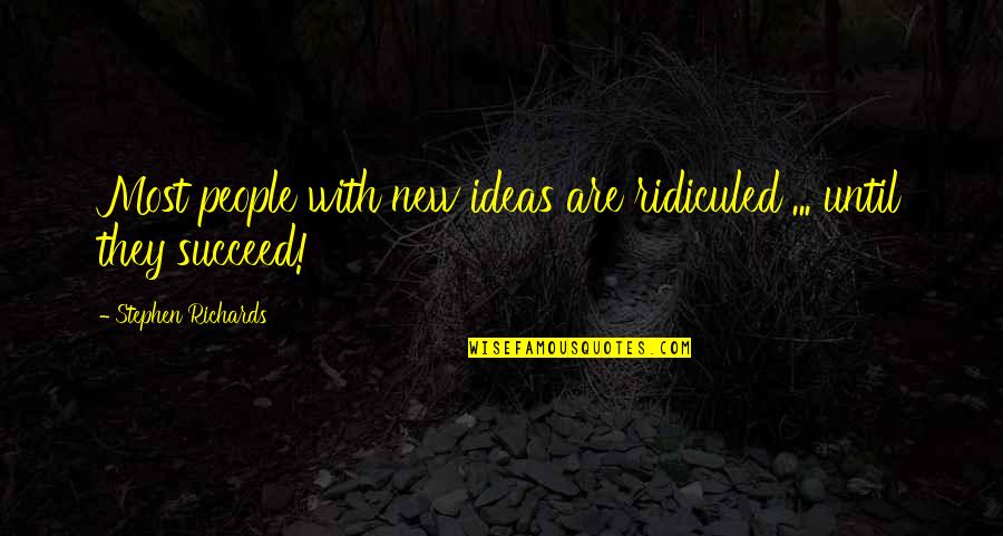 The Great Author Quotes By Stephen Richards: Most people with new ideas are ridiculed ... The Great Author Quotes By Stephen Richards: Most people with new ideas are ridiculed ...