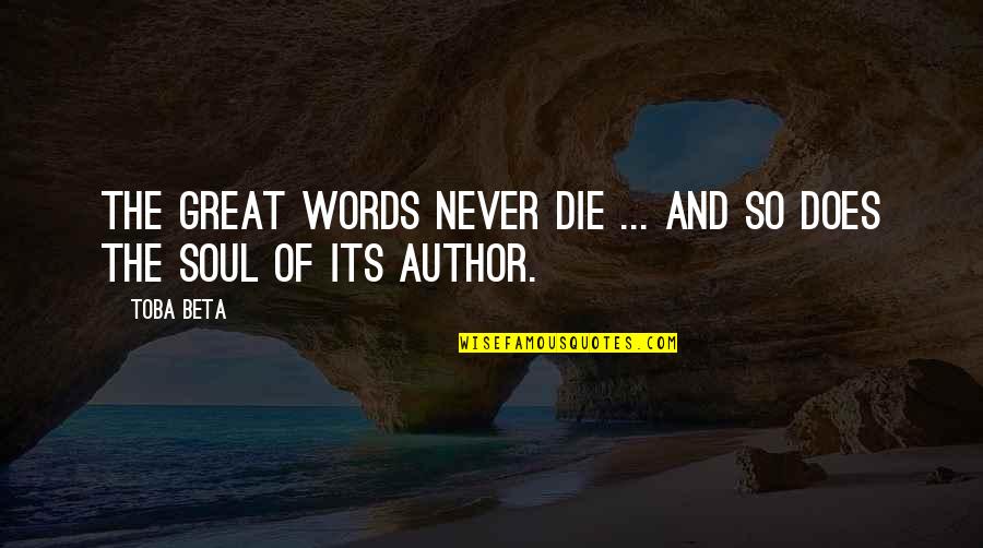 The Great Author Quotes By Toba Beta: The great words never die ... and so