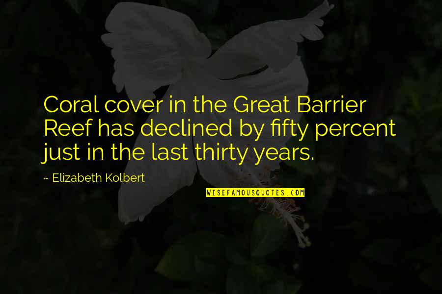 The Great Barrier Reef Quotes By Elizabeth Kolbert: Coral cover in the Great Barrier Reef has