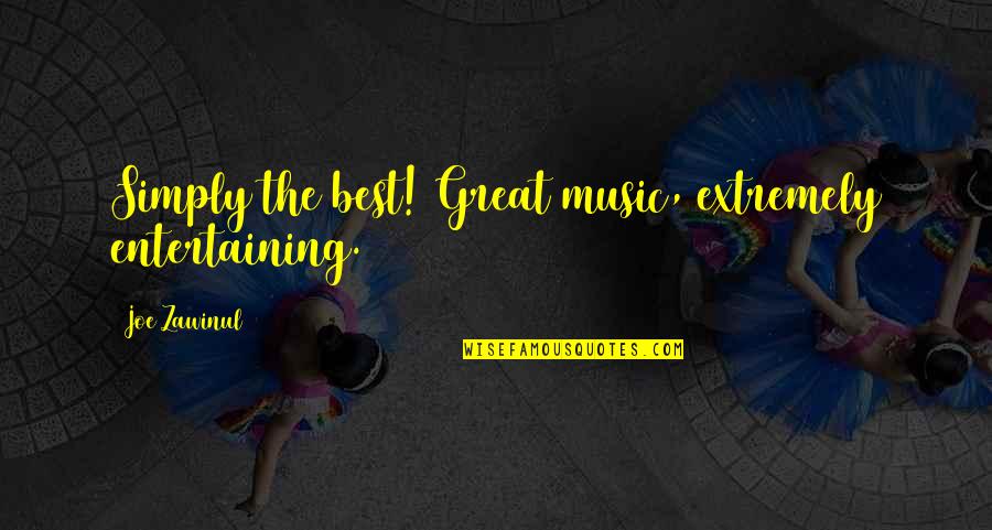 The Great Best Quotes By Joe Zawinul: Simply the best! Great music, extremely entertaining. The Great Best Quotes By Joe Zawinul: Simply the best! Great music, extremely entertaining.