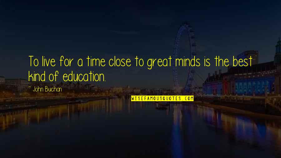 The Great Best Quotes By John Buchan: To live for a time close to great