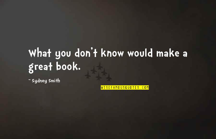 The Great Book Of Best Quotes By Sydney Smith: What you don't know would make a great