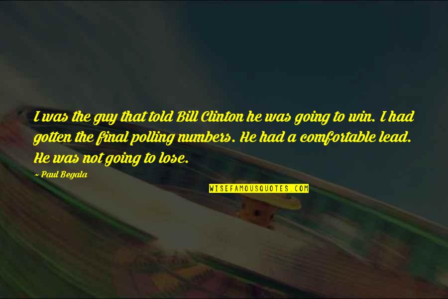 The Great Cham Quotes By Paul Begala: I was the guy that told Bill Clinton The Great Cham Quotes By Paul Begala: I was the guy that told Bill Clinton