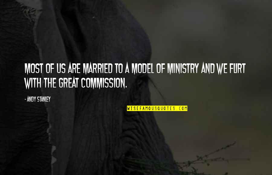 The Great Commission Quotes By Andy Stanley: Most of us are married to a model