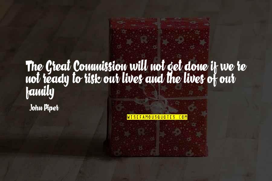The Great Commission Quotes By John Piper: The Great Commission will not get done if
