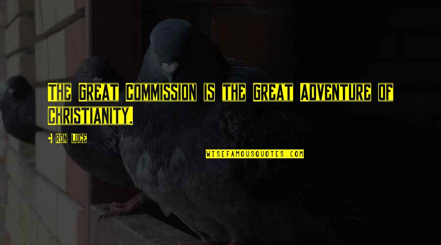 The Great Commission Quotes By Ron Luce: The Great Commission is the Great Adventure of