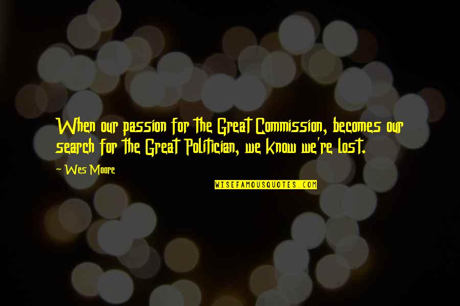 The Great Commission Quotes By Wes Moore: When our passion for the Great Commission, becomes