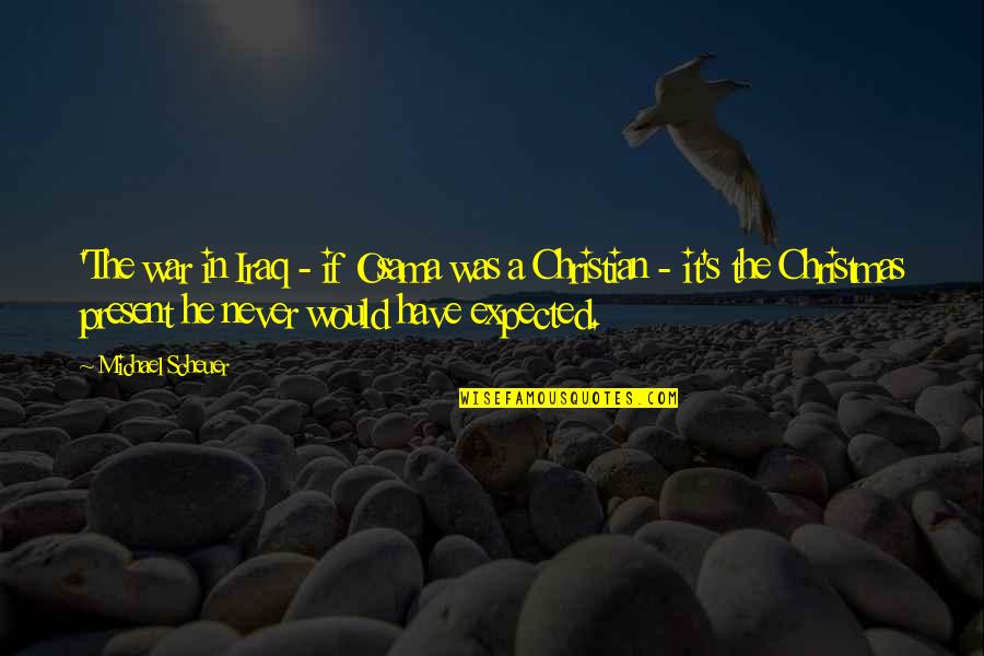 The Great Debaters Inspirational Quotes By Michael Scheuer: 'The war in Iraq - if Osama was The Great Debaters Inspirational Quotes By Michael Scheuer: 'The war in Iraq - if Osama was