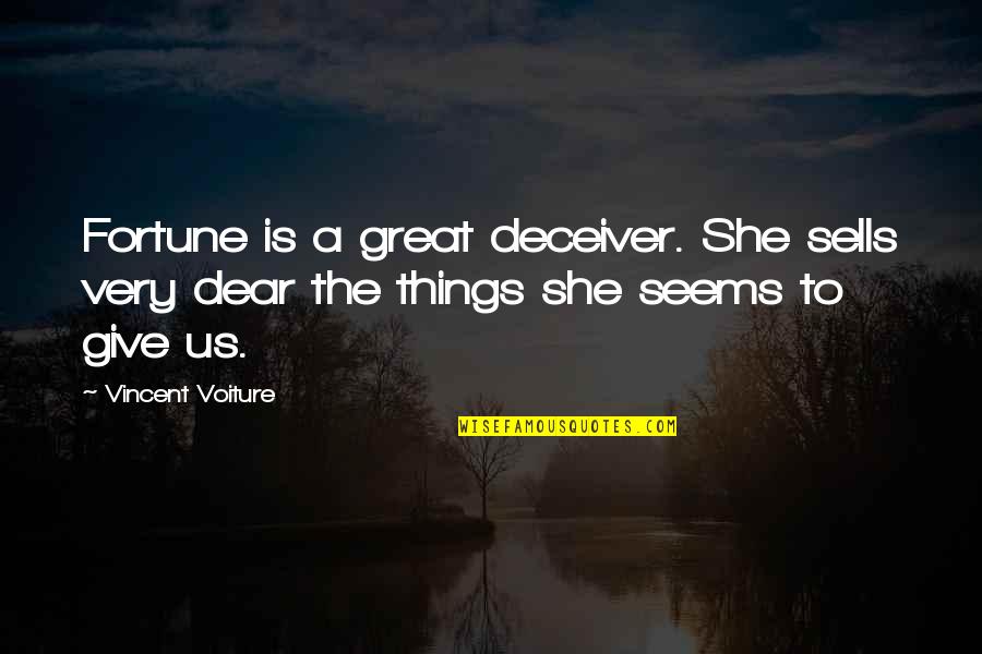 The Great Deceiver Quotes By Vincent Voiture: Fortune is a great deceiver. She sells very