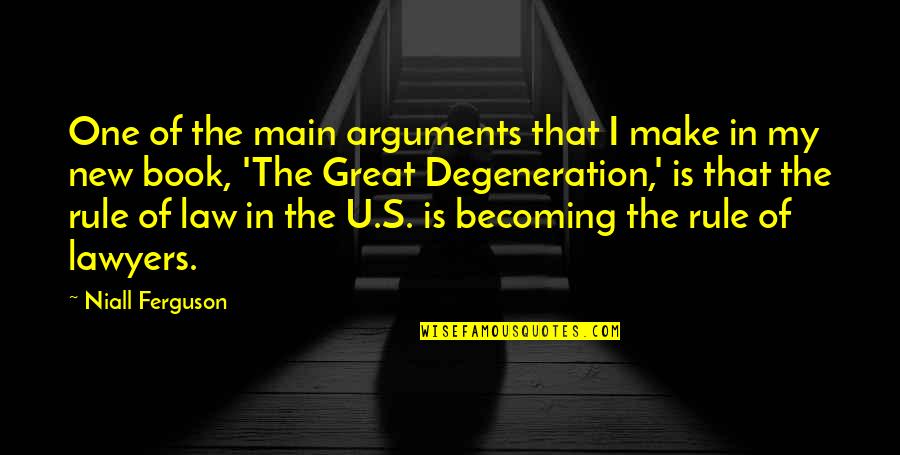 The Great Degeneration Quotes By Niall Ferguson: One of the main arguments that I make