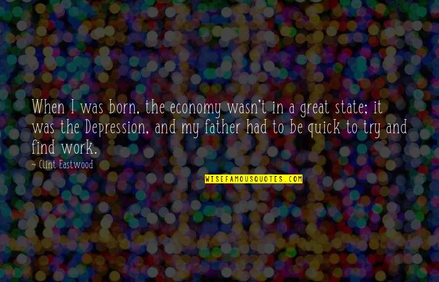 The Great Depression Quotes By Clint Eastwood: When I was born, the economy wasn't in The Great Depression Quotes By Clint Eastwood: When I was born, the economy wasn't in