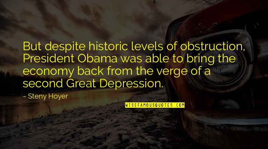 The Great Depression Quotes By Steny Hoyer: But despite historic levels of obstruction, President Obama The Great Depression Quotes By Steny Hoyer: But despite historic levels of obstruction, President Obama
