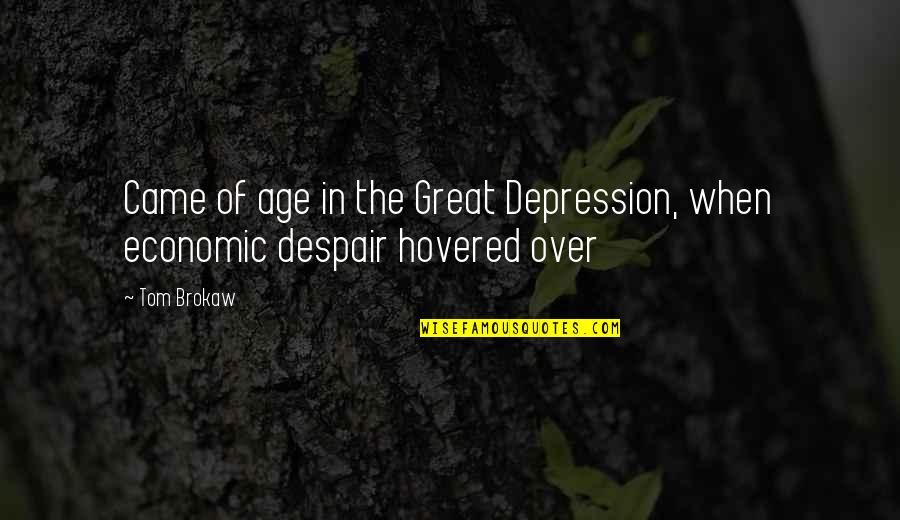 The Great Depression Quotes By Tom Brokaw: Came of age in the Great Depression, when
