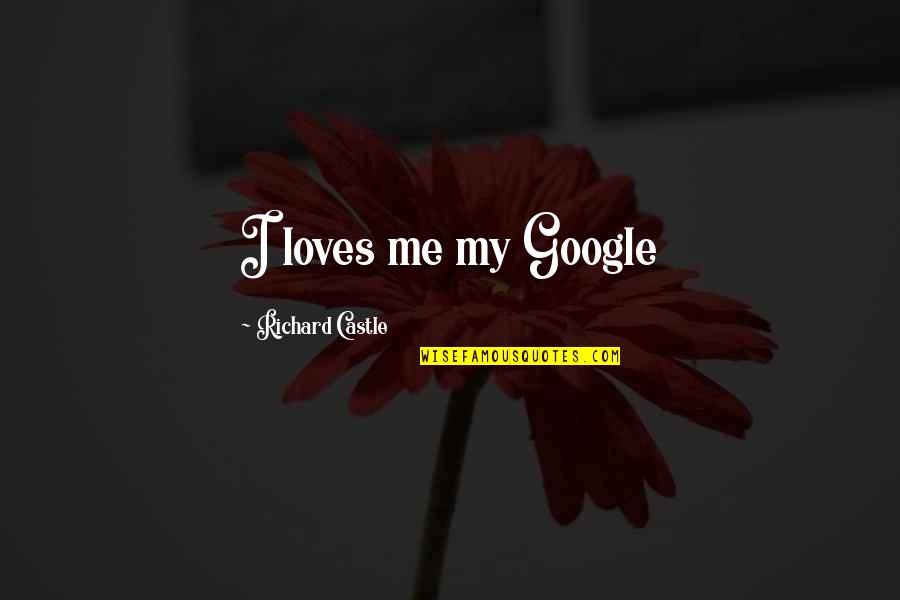 The Great Dictator Quotes By Richard Castle: I loves me my Google