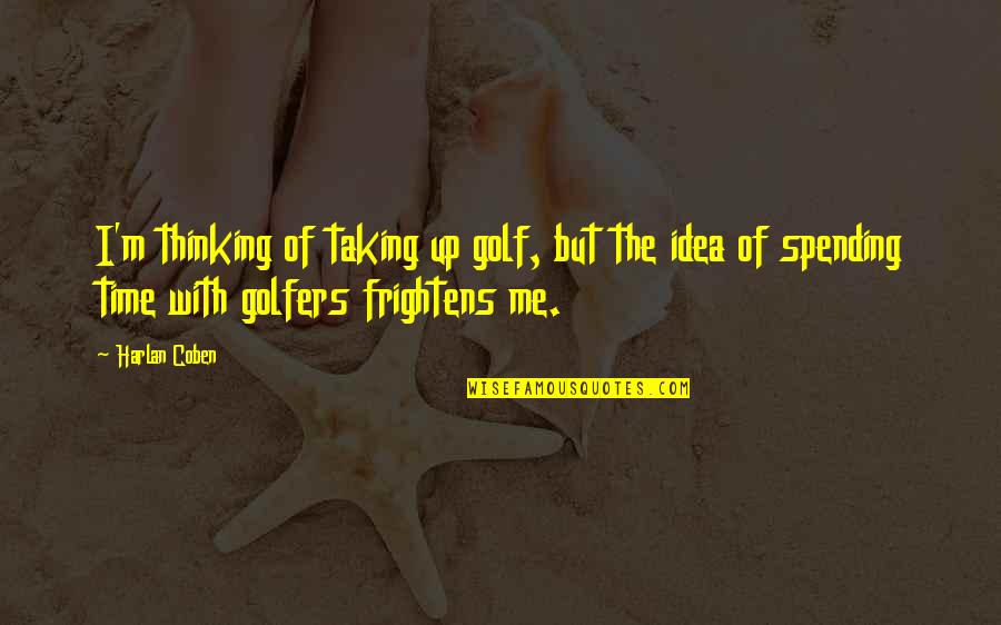 The Great Gatsby Chapter 1 Setting Quotes By Harlan Coben: I'm thinking of taking up golf, but the