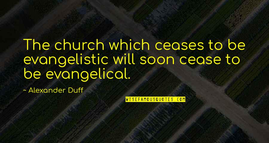 The Great Gatsby Chapter Quotes By Alexander Duff: The church which ceases to be evangelistic will