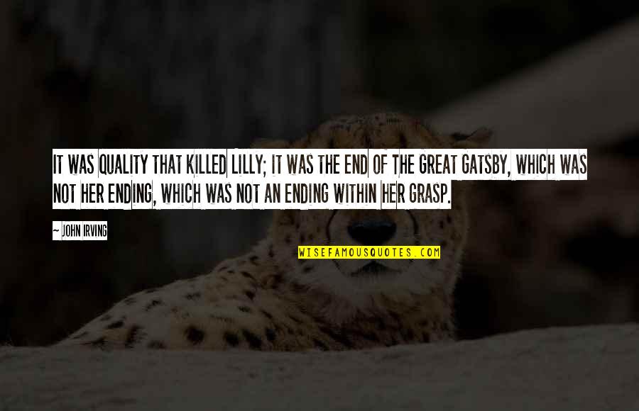 The Great Gatsby Ending Quotes By John Irving: It was quality that killed Lilly; it was