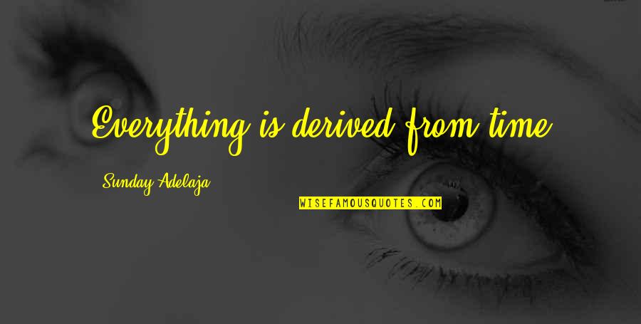 The Great Gatsby Luxury Quotes By Sunday Adelaja: Everything is derived from time The Great Gatsby Luxury Quotes By Sunday Adelaja: Everything is derived from time
