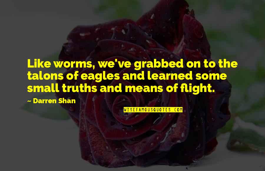 The Great Gatsby Self Made Man Quotes By Darren Shan: Like worms, we've grabbed on to the talons