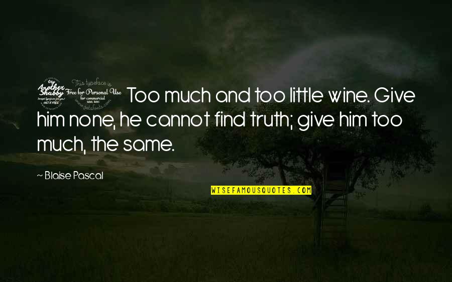 The Great Gatsby With Page Numbers Quotes By Blaise Pascal: 71 Too much and too little wine. Give The Great Gatsby With Page Numbers Quotes By Blaise Pascal: 71 Too much and too little wine. Give