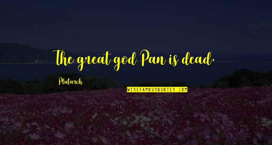 The Great God Pan Quotes By Plutarch: The great god Pan is dead.