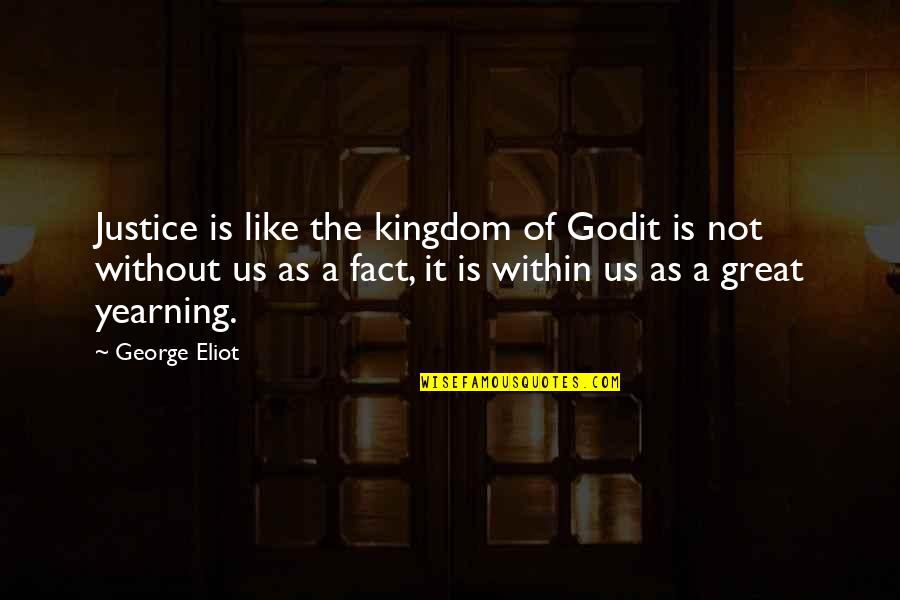 The Great God Quotes By George Eliot: Justice is like the kingdom of Godit is