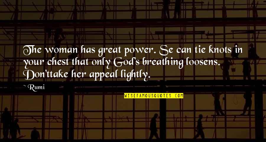 The Great God Quotes By Rumi: The woman has great power. Se can tie