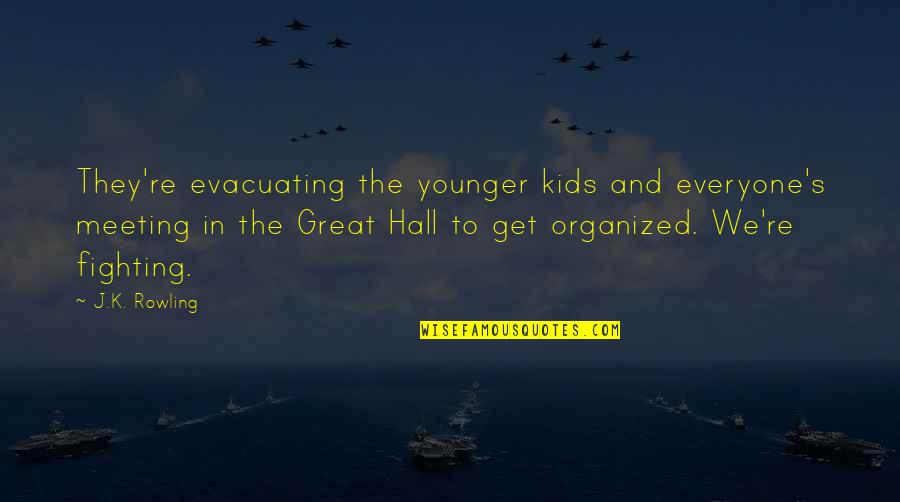 The Great Hall Harry Potter Quotes By J.K. Rowling: They're evacuating the younger kids and everyone's meeting The Great Hall Harry Potter Quotes By J.K. Rowling: They're evacuating the younger kids and everyone's meeting