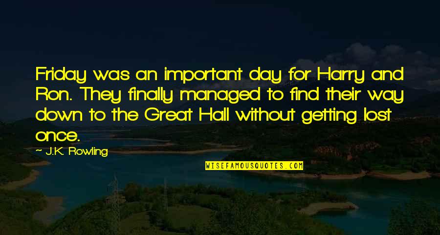 The Great Hall Harry Potter Quotes By J.K. Rowling: Friday was an important day for Harry and