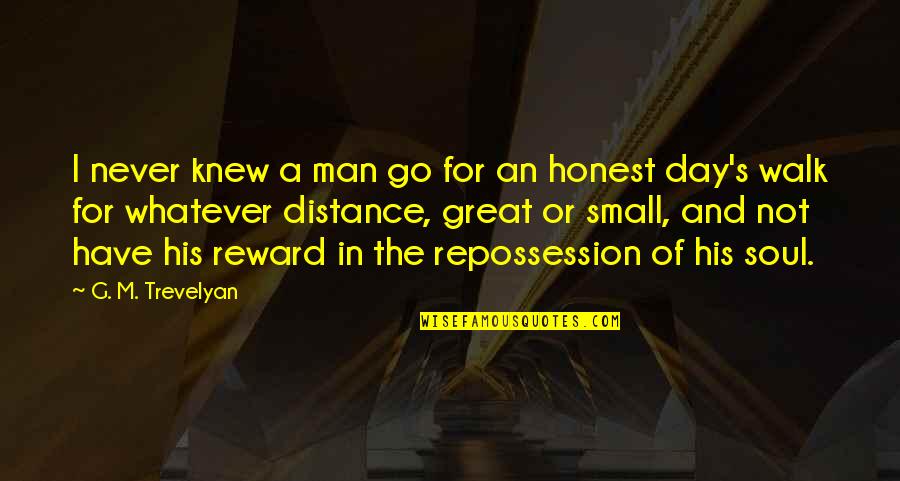 The Great Man Quotes By G. M. Trevelyan: I never knew a man go for an