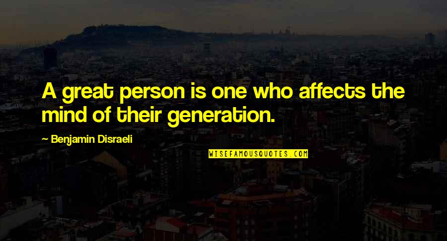 The Great Mind Quotes By Benjamin Disraeli: A great person is one who affects the