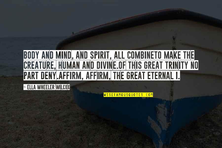 The Great Mind Quotes By Ella Wheeler Wilcox: Body and mind, and spirit, all combineTo make